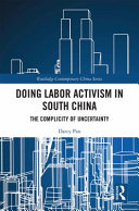 Doing labor activism in South China : the complicity of uncertainty /