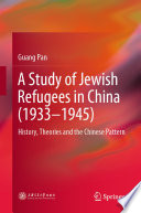 A Study of Jewish Refugees in China (1933-1945) : History, Theories and the Chinese Pattern /
