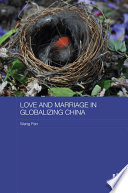 Love and marriage in globalizing China /