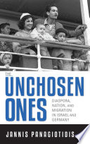 The unchosen ones : diaspora, nation, and migration in Israel and Germany /
