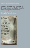 Healing, disease, and placebo in Graeco-Roman Asclepius temples : a neurocognitive approach /