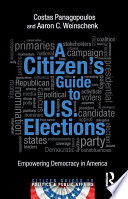 A citizen's guide to U.S. elections : empowering democracy in America /