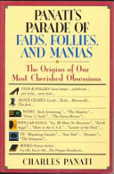 Panati's parade of fads, follies, and manias : the origins of our most cherished obsessions /