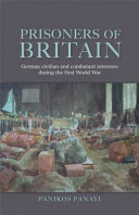 Prisoners of Britain : German civilian and combatant internees during the First World War /