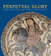 Perpetual glory : medieval Islamic ceramics from the Harvey B. Plotnick Collection /