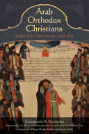 Arab Orthodox Christians under the Ottomans, 1516-1831 /