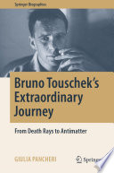 Bruno Touschek's Extraordinary Journey : From Death Rays to Antimatter /