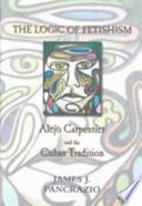 The logic of fetishism : Alejo Carpentier and the Cuban tradition /