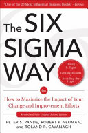 The Six Sigma way : how to maximize the impact of your change and improvement efforts /