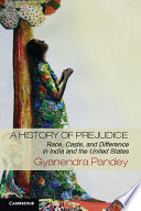 A history of prejudice : race, caste, and difference in India and the United States /
