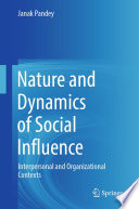 Nature and Dynamics of Social Influence : Interpersonal and Organizational Contexts /