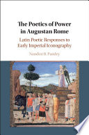 The poetics of power in Augustan Rome : Latin poetic responses to early imperial iconography /