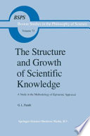 The structure and growth of scientific knowledge : a study in the methodology of epistemic appraisal /
