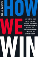 How we win : how cutting-edge entrepreneurs, political visionaries, enlightened business leaders, and social media mavens can defeat the extremist threat /