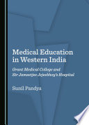 Medical education in western India : Grant Medical College and sir Jamsetjee Jejeebhoy's hospital /