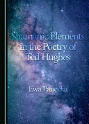 Shamanic elements in the poetry of Ted Hughes /