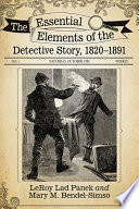 The essential elements of the detective story, 1820-1891 /