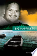 Big happiness : the life and death of a modern Hawaiian warrior /