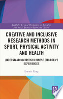 Creative and inclusive research methods in sport, physical activity and health : understanding British Chinese children's experiences /