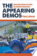The appearing demos : Hong Kong during and after the Umbrella Movement /