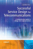 Successful service design for telecommunications : a comprehensive guide to design and implementation /