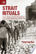Strait rituals : China, Taiwan, and the United States in the Taiwan Strait crisis, 1954-1958 /