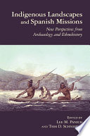 Indigenous landscapes and Spanish missions : new perspectives from archaeology and ethnohistory /