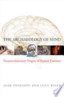 The archaeology of mind : neuroevolutionary origins of human emotions /