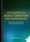 Categories of word formation and borrowing : an onomasiological account of neoclassical formations /