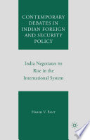 Contemporary Debates in Indian Foreign and Security Policy : India Negotiates its Rise in the International System /