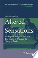 Altered sensations : Rudolph Koenig's acoustical workshop in nineteenth-century Paris /