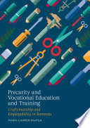 Precarity and Vocational Education and Training : Craftsmanship and Employability in Romania /