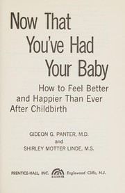 Now that you've had your baby : how to feel better and happier than ever after childbirth /