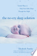 The no-cry sleep solution : gentle ways to help your baby sleep through the night /