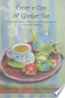 Over a cup of ginger tea : conversations on the literary narratives of Filipino women /