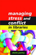 Managing stress and conflict in libraries /
