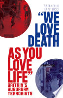 'We love death as you love life' : Britain's suburban terrorists /