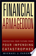 Financial armageddon : protecting your future from four impending catastrophes /