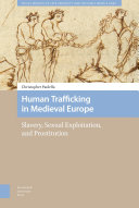 Human trafficking in Medieval Europe : slavery, sexual exploitation, and prostitution /