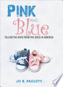 Pink and blue : telling the boys from the girls in America /