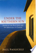 Under the Southern sun : stories of the real Italy and the Americans it created /