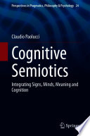Cognitive Semiotics : Integrating Signs, Minds, Meaning and Cognition /