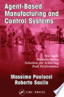 Agent-based manufacturing and control systems : new agile manufacturing solutions for achieving peak performance /