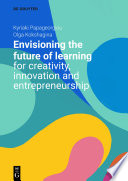 Envisioning the Future of Learning for Creativity, Innovation and Entrepreneurship /