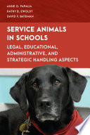 Service animals in schools : legal, educational, administrative, and strategic handling aspects /