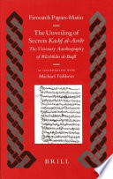 The unveiling of secrets Kashf al-Asrār : the visionary autobiography of Rūzbihān al-Baqlī (1128-1209 A.D.) /
