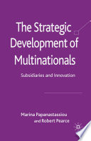The Strategic Development of Multinationals : Subsidiaries and Innovation /