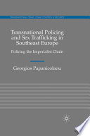 Transnational Policing and Sex Trafficking in Southeast Europe : Policing the Imperialist Chain /