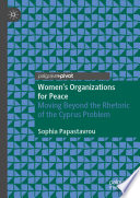 Women's Organizations for Peace : Moving Beyond the Rhetoric of the Cyprus Problem /