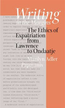 Writing in the margins : the ethics of expatriation from Lawrence to Ondaatje /